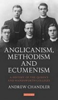 Anglicanism, Methodism and Ecumenism: A History of the Queens and Handsworth Colleges