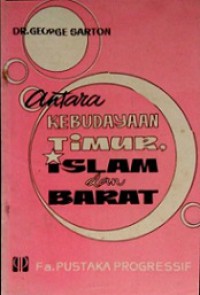 Antara Kebudayaan Timur Islam dan Barat [Judul asli: The Incubation of Western Culture in the Middle East]