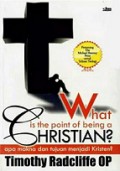 Apa Makna dan Tujuan Menjadi Kristen? [Judul asli: What is the Point of Being a Christian]