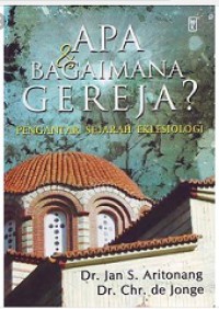 Apa dan Bagaimana Gereja? Pengantar Sejarah Eklesiologi