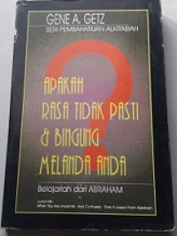 Apakah Rasa Tidak Pasti dan Bingung Melanda Anda: Belajarlah dari Abraham [Judul asli: When You are Uncertain and Confused]