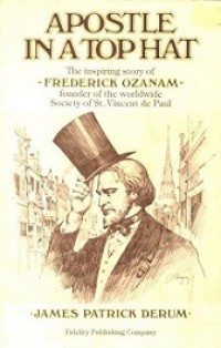 Apostle in a Top Hat: The Story of Frederic Ozanam