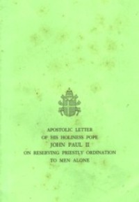 Apostolic Letter of His Holiness Pope John Paul II: On Reserving Priestly Ordination to Men Alone