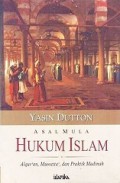 Asal Mula Hukum Islam: Alquran, Muwatta, dan Praktik Madinah [Judul asli: Origins of Islamic Law]