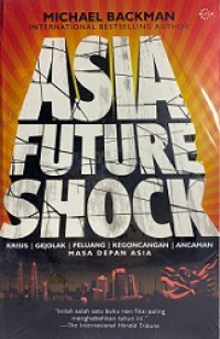 Asia Future Shock: Krisis, Gejolak, Peluang, Kegoncangan, Ancaman Masa Depan Asia