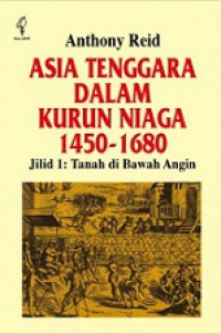 Asia Tenggara dalam Kurun 1450-1680 (Jilid 1): Tanah di Bawah Angin