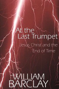 At the Last Trumpet: Jesus Christ and the End of Time