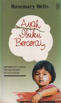 Ayah Ibuku Bercerai: Membantu Anak Menghadapi Perceraian [Judul asli: Helping Children Cope with Divorce]