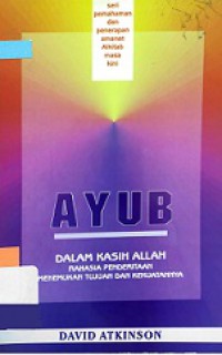 Ayub, Dalam Kasih Allah: Rahasia Penderitaan Menemukan Tujuan dan Kekuatannya [Judul asli: The Message of Job]