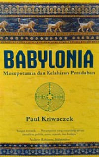 Babylonia: Mesopotamia dan Kelahiran Peradaban [Judul asli: Babylon - Mesopotamia and the Birth of Civilization]