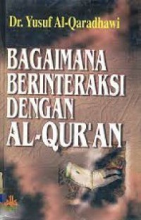 Bagaimana Berinteraksi dengan Al-Qur'an [Judul asli: Kaifa Nata'amal Ma'a Al-Qur'an]