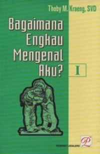 Bagaimana Engkau Mengenal Aku? (Kumpulan Renungan)