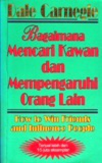 Bagaimana Mencari Kawan dan Mempengaruhi Orang Lain [Judul asli: How to Win Friends and Influence People]