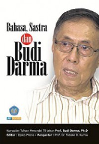 Bahasa, Sastra dan Budi Darma: Kumpulan Tulisan Menandai 70 Tahun Prof. Budi Darma, Ph.D