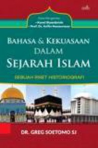 Bahasa dan Kekuasaan dalam Sejarah Islam: Sebuah Riset Historiografi