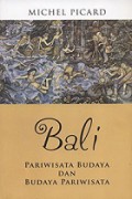 Bali: Pariwisata Budaya dan Budaya Pariwisata [Judul asli: Bali, Tourisme Culturel et Culture Touristique]