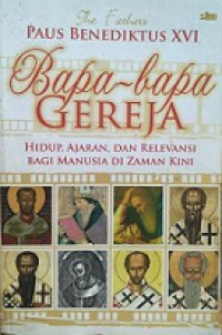 Bapa-Bapa Gereja: Hidup, Ajaran, dan Relevansi Bagi Manusia di Zaman Kini [Judul asli: The Fathers]