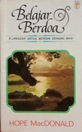 Belajar Berdoa: 9 Langkah untuk Berdoa dengan Baik [Judul asli: Discovering How To Pray]