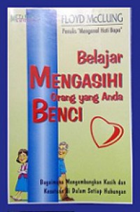 Belajar Mengasihi Orang yang Anda Benci. Bagaimana mengembangkan kasih dan kesatuan di dalam setiap hubungan