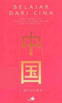 Belajar dari Cina: Bagaimana Cina Merebut Peluang dalam Era Globalisasi