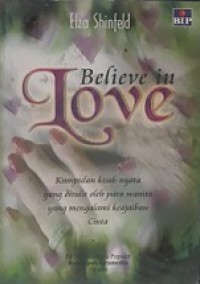 Believe in Love (Kumpulan Kisah Nyata yang Ditulis oleh Para Wanita yang Mengalami Keajaiban Cinta)