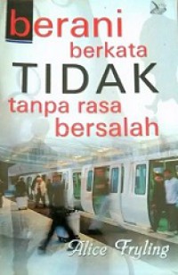 Berani Berkata Tidak Tanpa Rasa Bersalah [Judul asli: Too Busy? Saying No Without Guilt]