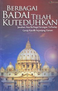 Berbagai Badai Telah Kuteduhkan: Jawaban Atas Berbagai Serangan terhadap Gereja Katolik Sepanjang Zaman