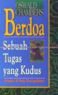 Berdoa, Sebuah Tugas yang Kudus [Judul asli: Prayer A Holy Occupation]