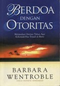 Berdoa dengan Otoritas: Melepaskan Otoritas Tuhan agar KehendakNya terjadi di Bumi [Judul Asli: Praying with Authority]