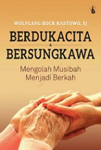 Berdukacita dan Bersungkawa: Mengolah Musibah menjadi Berkah