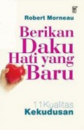 Berikan Daku Hati yang Baru: 11 Kualitas Kekudusan [Judul Asli: A New Heart - Eleven Qualities of Holiness]