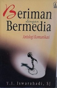 Beriman Dengan Bermedia: antologi komunikasi