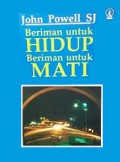 Beriman untuk Hidup Beriman untuk Mati [Judul asli: A Reason to Live, A Reason to Die]