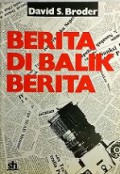 Berita di Balik Berita: Analisis Mendalam di Belakang Layar Bagaimana Jadinya Laporan Jurnalistik [Judul asli: Behind the Front Page]