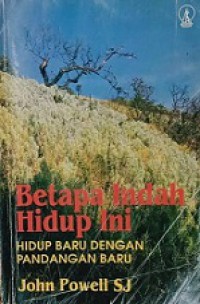 Betapa Indah Hidup Ini: Hidup Baru dengan Pandangan Baru [Judul asli: Fully Human, Fully Alive]