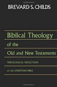 Biblical Theology of the Old and New Testaments: Theological Reflection on the Christian Bible