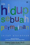 Bila Hidup Sebuah Permainan, Inilah Aturannya: Sepuluh Aturan Untuk Menghadapi Tantangan Hidup [Judul asli: If Life Is A Game, These Are The Rules: Ten Rules fir Being Human]