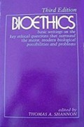 Bioethics: Basic Writings on the Key Ethical Questions That Surround the Major, Modern Biological Possibilities and Problems