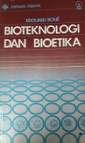 Bioteknologi dan Bioetika: Dari Bioteknologi Menuju Bioetika [Judul asli: From Biotechnology to Bioethics]