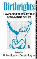 Birthrights: Law and Ethics at the Beginnings of Life