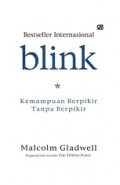 Blink: Kemampuan Berpikir Tanpa Berpikir [Judul asli: Blink: The Power of Thinking Without Thinking]