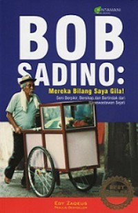 Bob Sadino: Mereka Bilang Saya Gila!