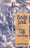 Body, Soul, and Life Everlasting: Biblical Anthropology and the Monism-Dualism Debate