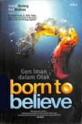 Born to Believe: Gen Iman dalam Otak [Judul asli: Born to Believe: God, Science, and the Origin of Ordinary and Extra-Ordinary Beliefs]