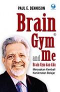 Brain Gym dan Aku: Merasakan Kembali Kenikmatan Belajar [Judul asli: Brain Gym and Me: Reclaiming the Pleasure of Learning]