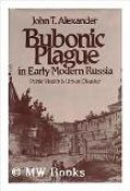 Bubonic Plague in Early Modern Russia: Public Health & Urban Disaster