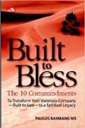 Built to Bless: The 10 Commandments to Transform Your Visionary Company-Built to Last-to a Spiritual Legacy