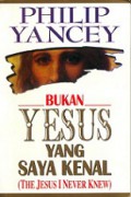 Bukan Yesus Yang Saya Kenal [Judul asli: The Jesus I Never Knew]