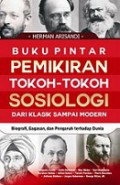 Buku Pintar Pemikiran Tokoh-Tokoh Sosiologi dari Klasik sampai Modern: Biografi, Gagasan, dan Pengaruh terhadap Dunia