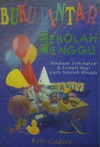 Buku Pintar Sekolah Minggu: Panduan Terlengkap & Terbaik Bagi Guru Sekolah Minggu [Judul asli: Object Lessons About God]